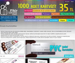 fikirtakimi.com: .: FIKIR TAKIMI :. 1000 adet kartvizit 35 tl | kartvizit, promosyon ürünleri, broşür, antetli, katalog, fatura, irsaliye, zarf, araç giydirme, kalem, çakmak, ajanda
Kartvizit,kurumsal kimlik,antetli,fatura,1000 adet kartvizit 35 tl,magnet,Plastik Tükenmez Kalemler,Metal Tükenmez Kalemler, Kalem Setleri,Masa üstü Setler,Anahtarliklar,Evrak Çantalari,Ajandalar,Fihristler,Çakmaklar,Plasto Etiketler,Duvar Saatleri,Promosyon ürünleri