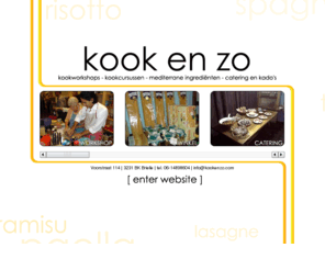 kookenzo.com: ::: Kook en Zo ::: De plek voor de mediterrane keuken!
Kook en Zo is DE plek voor de mediterrane keuken! Kom bij ons langs voor een kookcursus of samen met vrienden, famillie en/ of collega's voor een van onze kookworkshops...