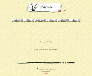 cafe-jade.com: Cafe Jade.com
Cafe Jade WordlWide Web