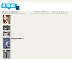 captionizeit.com: Captionize.it
Captionize your favorite funny pictures!