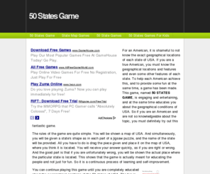 50statesgame.info: 50 States Game
For an American, it is shameful to not know the exact geographical locations of each state of USA. If you are a true American, you must know the geographical locations and features and even some other features of each state. To help each American achieve this, and to provide some fun at the same time, a game has been made. This game, named 50 STATES GAME, is engaging and entertaining, and at the same time educates you about the geographical conditions of USA. So if you are an American and are not so knowledgeable about the topic, you must definitely try out this fantastic game.