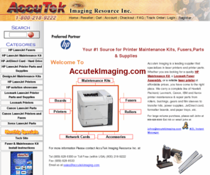 accutekimaging.com: Accutek Imaging Resource Inc. HP printer parts, Maintenance Kit, Fuser Assembly, Fixing Film
accutekimaging.com, Specialize in HP & LEXMARK Maintenance Kit, 
Fuser Assembly, fuser rebuild and service parts such as Fixing Film Sleeve, Heat Roller, Pressure Roller, 
Transfer Roller, Feed/Pick Up Roller, Heat Lamp, Thermistor, Fuser Gear, and Bushing, etc.