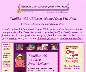 fcvn.org: Families with Children Adopted from Vietnam - Vietnam Adoption Organization
Families with Children from Vietnam is the national Vietnam adption organization of families adopting from or who have adopted from Vietnam.