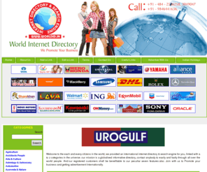 worldid.in: World Internet Directory, World News,  World yellow pages, World business directory
A to Z catagories in the world commercial as well as service minded and public utility. Submit your website to promote your business and organization internationally and reachability world wide. This is also called as world business directory.