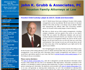 divorcehouston.biz: Houston Child Custody Lawyer at John K. Grubb and Associates
Don't let fighting get in the way of what is best for the child you love; let the Houston child custody attorney at John K. Grubb and Associates help you with your child custody arrangements.