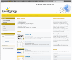 itaborai.info: Globo Designer - Serviços de Internet
GloboDesigner.com oferece serviços de criação de websites, ecommerce loja virtual, blogs, twitter, banner animado, consultoria e suporte em registro de dominios e hospedagem web, códigos prontos, aplicativos web, scripts em php, javascript, ajax, entre outros.