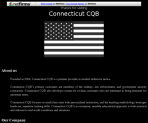 ctcqb.com: Connecticut CQB
Connecticut CQB is a premier provider in modern defensive tactics. Connecticut CQB’s primary customers are members of the military, law enforcement, and government security contractors. Connecticut CQB also develops courses for civilian customers who are interested in being prepared for uncertain times. /> 
<meta name=