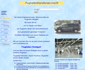 fts24.info: Flughafentransferservice24
Flughafentransfer zuverlässig und preiswert zum Flughafen Stuttgart, aus dem Raum Stuttgart auch nach München, Frankfurt.