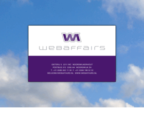 webaffairs.nl: WebAffairs | GIETERIJ 5, 2211 WC  NOORDWIJKERHOUT | POSTBUS 313 | 2200 AH  NOORDWIJK
WebAffairs wil jouw online-partner zijn! Op zoek naar iemand die begrijpt wat internet is, strategisch mee kan denken en technische ontwikkeling begeleid en realiseert? WebAffairs staat voor u klaar!