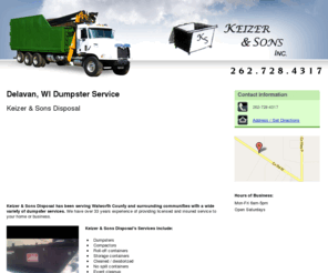 keizerandsonsdisposal.com: Dumpster Service Delavan, WI - Keizer & Sons Disposal
Keizer & Sons Disposal has been serving Walworth County and surrounding communities with a wide variety of dumpster services. Call 262-728-4317 Today!