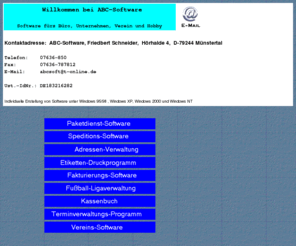 abc-programme.com: Software fürs Büro, Unternehmen, Heim und Hobby (u.a. Fussball,Handball,Tennis)
Programme fürs Büro,Unternehmen,Verein und Hobby (u.a. Adressenverwaltung,Vereinsprogramm,Fakturierungsprogramm,Etikettendruck,Kassenbuch,Terminverwaltung u. Kalenderdruck,Fussball-, Handball-, Tennis- Ligaverwaltung,Speditionsprogramme)