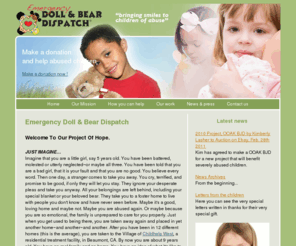 emergencydolldispatch.org: Emergency Doll & Bear Dispatch
We do much more than just give away dolls! We take one abused child at a time and surprise him/her with something more special than they ever expected to get in her entire life. 