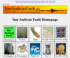 sanandreasfault.org: San Andreas Fault Homepage: Information, photos, maps, fault location and more!
Comprehensive source of information about the San Andreas Fault, San Andreas Fault Zone, earthquakes, tsunamis