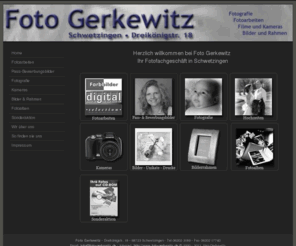 foto-gerkewitz.de: Foto Gerkewitz - Studio - Kameras - Fotoarbeiten - Bilder und Rahmen - Ihr Fotofachgeschäft in Schwetzingen
Foto Gerkewitz - Studio - Kameras - Fotoarbeiten - Bilder und Rahmen - Ihr Fotofachgeschäft in Schwetzingen