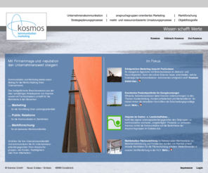 kosmos-online.com: Kosmos    -     Kommunikation | Marketing
Mit dem Schwerpunkt der Marktforschung erschliet Kosmos in Unternehmen wesentliche Potentiale und begleitet deren konkrete Umsetzung.