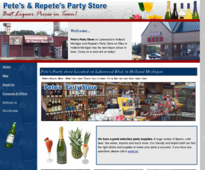 repetespartystore.com: Pete's and Repete's Party Store of Holland Michigan
At Pete's Party Store on Riley in Holland Michigan and Repete's Party Store on Lakewood in Holland Michigan has the best liquor prices in town.