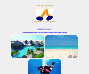 travelnotes.cc: Cozumel
Cozumel Travel guide: trip reports, reviews, maps, discussion boards for Cozumel.