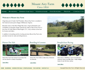 mountairymillwood.com: Mount Airy Farm - Millwood, Virginia | Horse Boarding and Sales in Northern Virginia
Originally part of Carter Hall Plantation, Mount Airy Farm is nestled in the historical and quaint village of Millwood, Virginia. Mount Airy is less than 30 miles West of Washington, D.C. In addition to boarding and fox hunting services Mount Airy Farm also provides horses for sale and riding lessons.