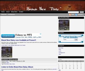 brandnewdaisy.com: Brand New Daisy Leaked Demo
The Band Brand New has a new cd coming out September 22nd titled Daisy. This site is dedicated to providing the most up to date information on Brand New Daisy.