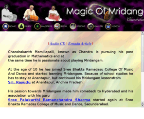 chandukm.com: Chandra's WebSite
All you want to know about Mridangam, Free Lessons on Mridangam, Mridangam Accompainment services.