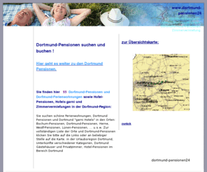 dortmund-pensionen24.de: Dortmund-Pensionen, DortmundFerienwohnungen, Dortmund-Hotel-Pensionen, Zimmervermietung.
Pensionen in Bochum-Pensionen, Dortmund-Pensionen, Herne, Westf-Pensionen, Lünen-Pensionen, Dortmund- Pensionen.de Verzeichnis - Hier finden Sie preiswerte  Dortmund Unterkünfte wie Hotel-garni,  Dortmund Fe