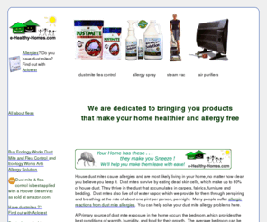 e-healthy-homes.com: Products for Healthy Homes; dust mite control, flea control, air purification and allergy control
Products for Healthy Homes; one stop shopping for dust mite control, flea control, air purification and allergy control