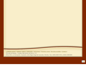 emta.com.mx: EMTA: Escuela de Masaje y Terapias Alternativas de México, S.C. - Entrada
Escuela dedicada a la enseñanza de distintas técnicas de masaje y medicina holística. Imparte cursos y diplomados con certificación internacional. Con sede en México D.F.