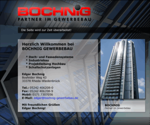 bochnig.info: Bochnig Gewerbebau - Rheda-Wiedenbrück - Dach- und Fassadensysteme - Projektleitung Hochbau - Schallschutzanlagen
Willkommen bei Bochnig Gewerbebau. Unsere Webseite wird derzeit überarbeitet. Selbstverständlich können Sie mit Hilfe des Kontakformular erreichen.