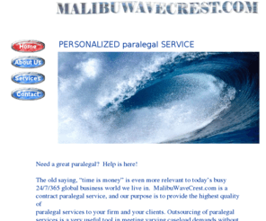 malibuwavecrest.com: MalibuWaveCrest.com Paralegal Services Home
Need a great paralegal?  Call MalibuWaveCrest.com!