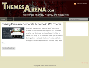 themesarena.com: Sharing the best Wordpress Themes, Plugins, and Resources | Wordpress Themes and Wordpress Help
Striking is a wonderfully powerful Premium Wordpress Theme intended for professional and corporate use.