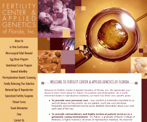 drpabon.com: Fertility Center and Applied Genetics of Florida - Dr. Julio Pabon
Fertility Center and Applied Genetics of Florida, Inc., serving Sarasota, FL, Naples, FL and International Patients