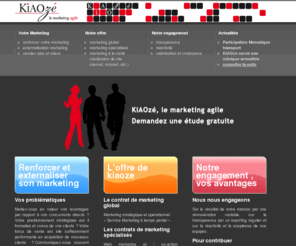 kiaoze.fr: Kiaoze - Le marketing agile - Externalisation marketing
Agence de communication prestataire en evenementiel, multimedia, marketing & formation : evenement, sites internet, formation, édition, mailing, telemarketing, action co, marketing strategique et operationnel , fiche produit, fidelisation, phoning