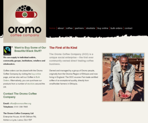 oromocoffee.org: Oromo Coffee Company | Fairtrade | Cutting out the middlemen in purchasing, importing, branding and selling Ethiopian coffee within the UK
The Oromo Coffee Company (OCC) is a unique social enterprise – the first ever community to community direct trading coffee initiative.