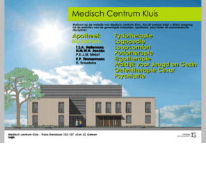 mcdekluis.com: Medisch Centrum Kluis
Medisch centrum Kluis te Geleen. Via dit portaal krijgt u direct toegang tot de websites van de apotheek, huisartsen, fysiotherapie, logopedie, loopcomfort, podotherapie, praktijk voor Jeugd en gezin, oefentherapie en psychiatrie.