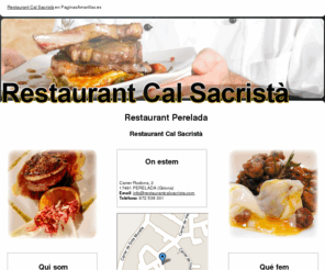 restaurantcalsacrista.com: Restaurant Perelada. Restaurant Cal Sacristà
Les nostres matèries primeres són d'excel·lent qualitat, amb una cuina elaboradad'autor. Tlf. 972 538 301.