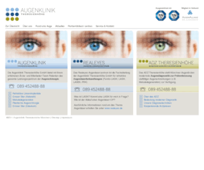 augenklinik-theresienhoehe.de: Augenklinik Augenlaserzentrum Augendiagnostik Ι Augenklinik Theresienhöhe München
Die Augenklinik Theresienhöhe in München und seine Bereiche Realeyes Augenlaserzentrum (Femto-LASIK, LASIK) und ADZ Theresienhöhe stellen sich vor.