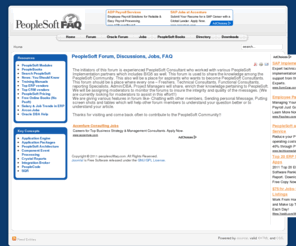 peoplesoftfaq.com: PeopleSoft Forum, Discussions, Jobs, FAQ
PeopleSoft FAQ - A website for all PeopleSoft Consultants, Users, Customers and Vendors