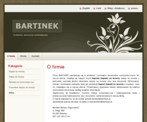 bartinek.pl: O firmie - Bartinek - Akcesoria numizmatyczne, kapsle, kasety, palety na monety - BARTINEK - Hurtownia akcesorii numizmatycznych. Kapsle, palety, kasety na monety.
Akcesoria numizmatyczne, kapsle na monety, kasety, palety na monety