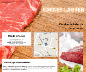 carneslauren.com: Carnicería Astorga. Carnes Lauren
En nuestra carnicería ofrecemos carnes de primera calidad, platos precocinados y materia prima inmejorable. Comuníquese con nosotros en el tlf. 987 602 321.