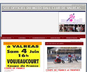 motoball.net: Moto Ball Valréas - Club de Motoball - Organisateur de la Coupe d'Europe des Nations 2008
Moto-Ball Club de Valréas - Enclave des Papes - Vaucluse, sport de compétition Moto ball