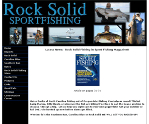 rocksolidfishing.com: Welcome to Rock Solid Fishing : Outer Banks Charters : Outerbanks Fishing Charters : Fishing Report NC : OBX Fishing : Chesapeake Bay : Cape Hatteras : Oregon Inlet : Nags Head : North Carolina
Welcome to Rock Solid Fishing! If you are looking for Outer Banks Charters, Outerbanks Fishing Charters, Fishing Report and OBX Fishing in Chesapeake Bay, Cape Hatteras, Oregon Inlet or Nags Head, North Carolina, then call us at (252) 441-6575.