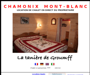 taniere-de-groumff.com: Chamonix, location chalet
Valle de Chamonix Mont Blanc, location chalet 10 personnes