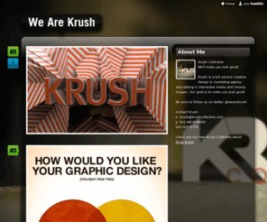 wearekrush.com: We Are Krush
Krush Collective. We'll make you look good! Krush is a full service creative design & marketing agency specializing in interactive media and moving images. Our goal is to make you look good! Be sure...