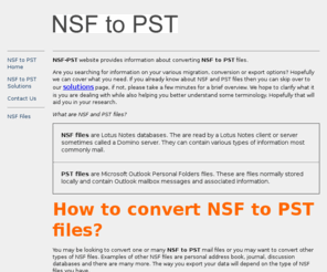 nsf-pst.com: NSF PST - NSF to PST Conversion. Convert Lotus Notes to Outlook. Export your NSF files to Miscrosoft Outlook
NSF PST Index page. Enter site here.