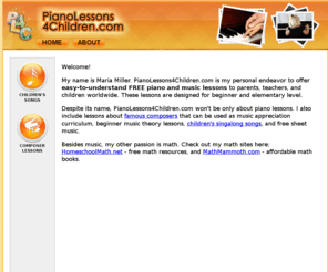 pianolessons4children.com: Piano Lessons 4 Children - free online piano and music lessons
Free lessons for piano, music theory, famous composers, and music genres for elementary school children.