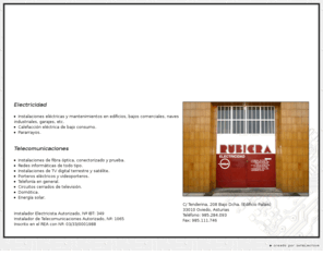 rubieraelectricidad.com: Rubiera Electricidad - Electricidad y Telecomunicaciones. Oviedo, Asturias
Electricidad y Telecomunicaciones. Oviedo, Asturias. Instalaciones eléctricas y mantenimientos, Calefacción, Pararrayos, Instalaciones de fibra óptica y conectorizado, Redes informáticas, TV digital terrestre y satélite, Porteros eléctricos y videoporteros, Telefonía, Circuitos de televisión, Domótica, Energía solar.