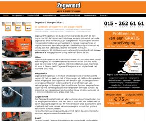 zegwaardveegservice.nl: Veegservice - Zuigtechniek - Zegwaard Veegservice - Voor het schoonvegen en schoonspuiten van uw parkeergarage, bedrijventerrein, parkeerplaats en industrieterrein, met onze veegmachines in Zuid-Holland, Delft, Den Haag, Rotterdam, Leiden, Gouda, Spijkenisse, Zoetermeer, Rijswijk, Den Hoorn, Berkel en Roderijs, Pijnacker, Naaldwijk, het Westland en Amsterdam.
Veegservice - Zuigtechniek - Zegwaard Veegservice - Voor het schoonvegen en schoonspuiten van uw parkeergarage, bedrijventerrein, parkeerplaats en industrieterrein, met onze veegwagens in Zuid-Holland, Delft, Den Haag, Rotterdam, Leiden, Gouda, Spijkenisse, Zoetermeer, Rijswijk, Den Hoorn, Berkel en Roderijs, Pijnacker, Naaldwijk, het Westland en Amsterdam.