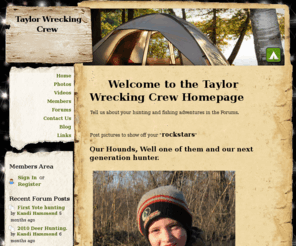 taylorhunting.com: Home - Taylor Wrecking Crew
Share and see hunting, fishing, anything to do with outdoor game.