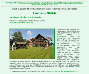 haus-mielich.de: Landhaus Mielich - Urlaub im Allgäu
Ruhig gelegenes, freistehendes Landhaus mit Ferienwohnungen und Appartements in Schwangau, direkt am Forggensee, mit herrlichem Blick auf die Königsschlösser Neuschwanstein und Hohenschwangau.