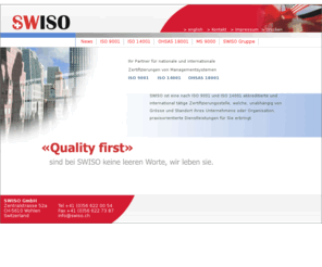 swiso.ch: SWISO - Zertifizierungen von Managementsystemen
SWISO ist eine akkreditierte und international tätige Zertifizierungsstelle für nationale und internationale Zertifizierungen von Managementsystemen ISO 9001, 14001 und OHSAS 18001